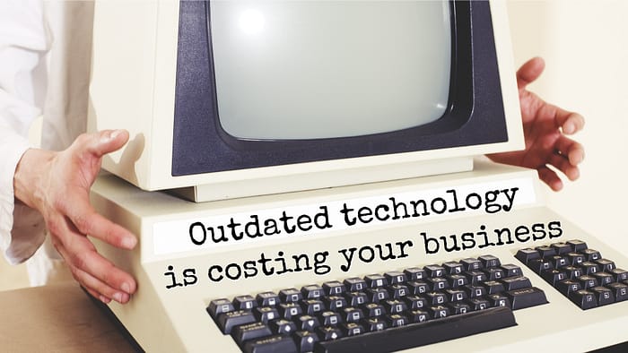 Outdated technology is costing your business 1 Outdated Technology is costing your business